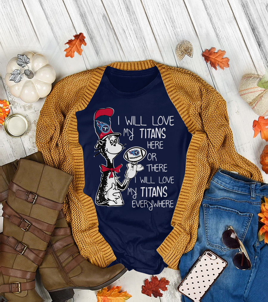 I Will Love My Titans Here or There Cat-Inspired Fan T-Shirt