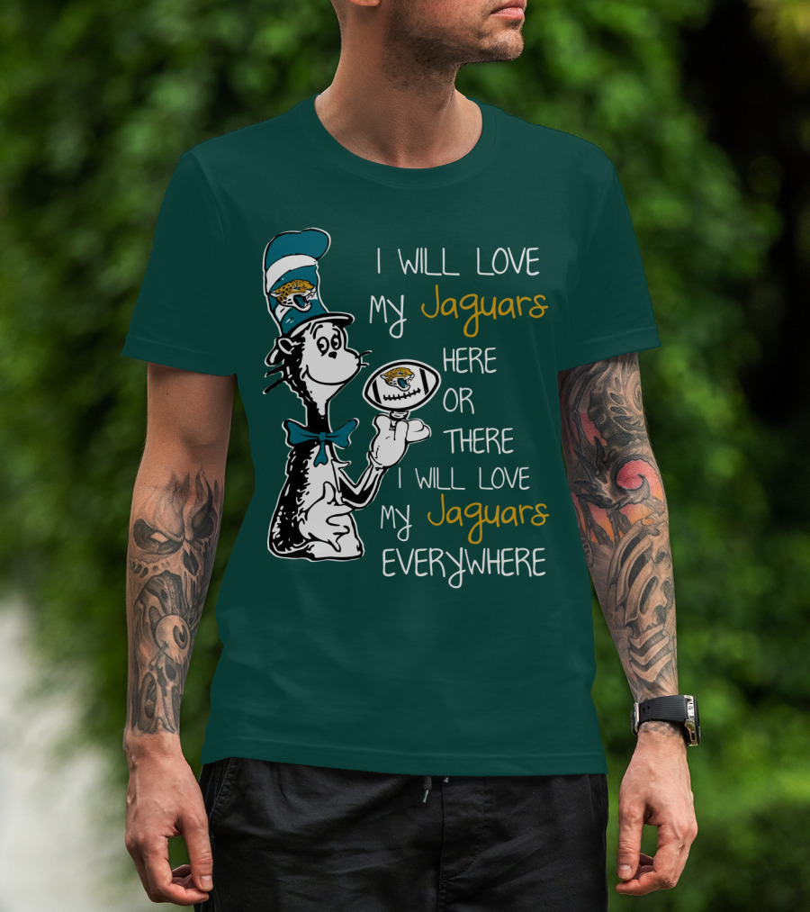 I Will Love My Jaguars Here Or There I Will Love My Jaguars Everywhere Cat Holding Football T-Shirt