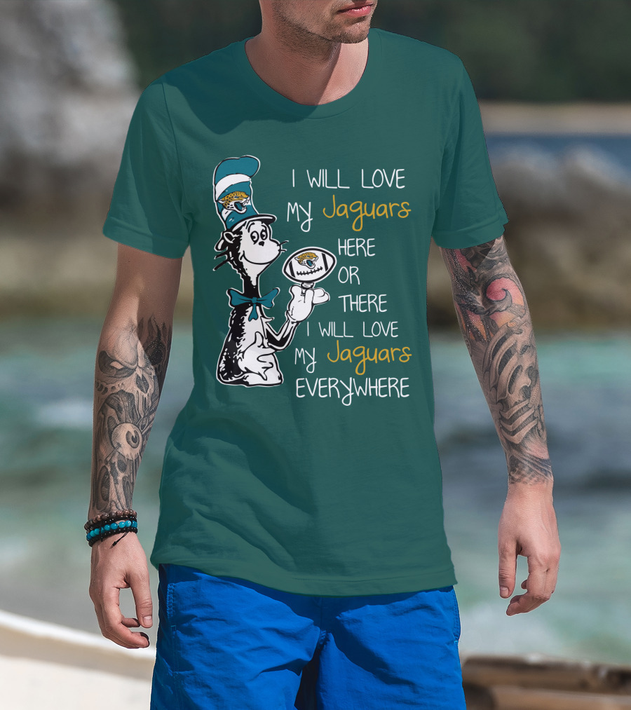 I Will Love My Jaguars Here Or There I Will Love My Jaguars Everywhere Cat Holding Football T-Shirt