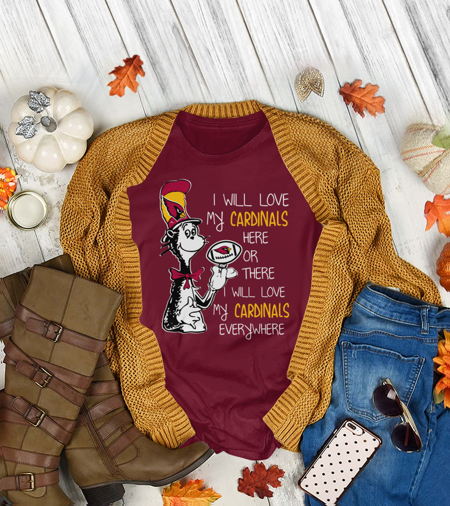 I Will Love My Cardinals Here or There I Will Love My Cardinals Everywhere Cat in Hat Football T-Shirt
