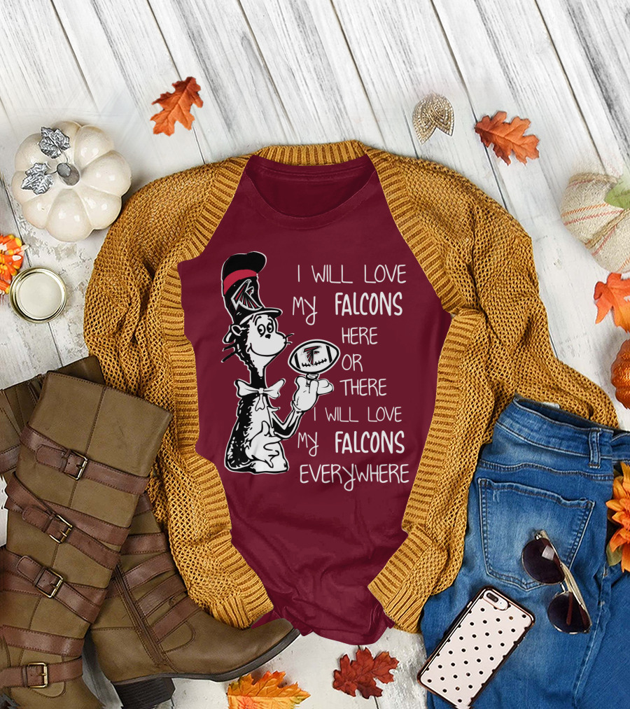 I Will Love My Falcons Here or There Cat in the Hat Football Everywhere T-Shirt