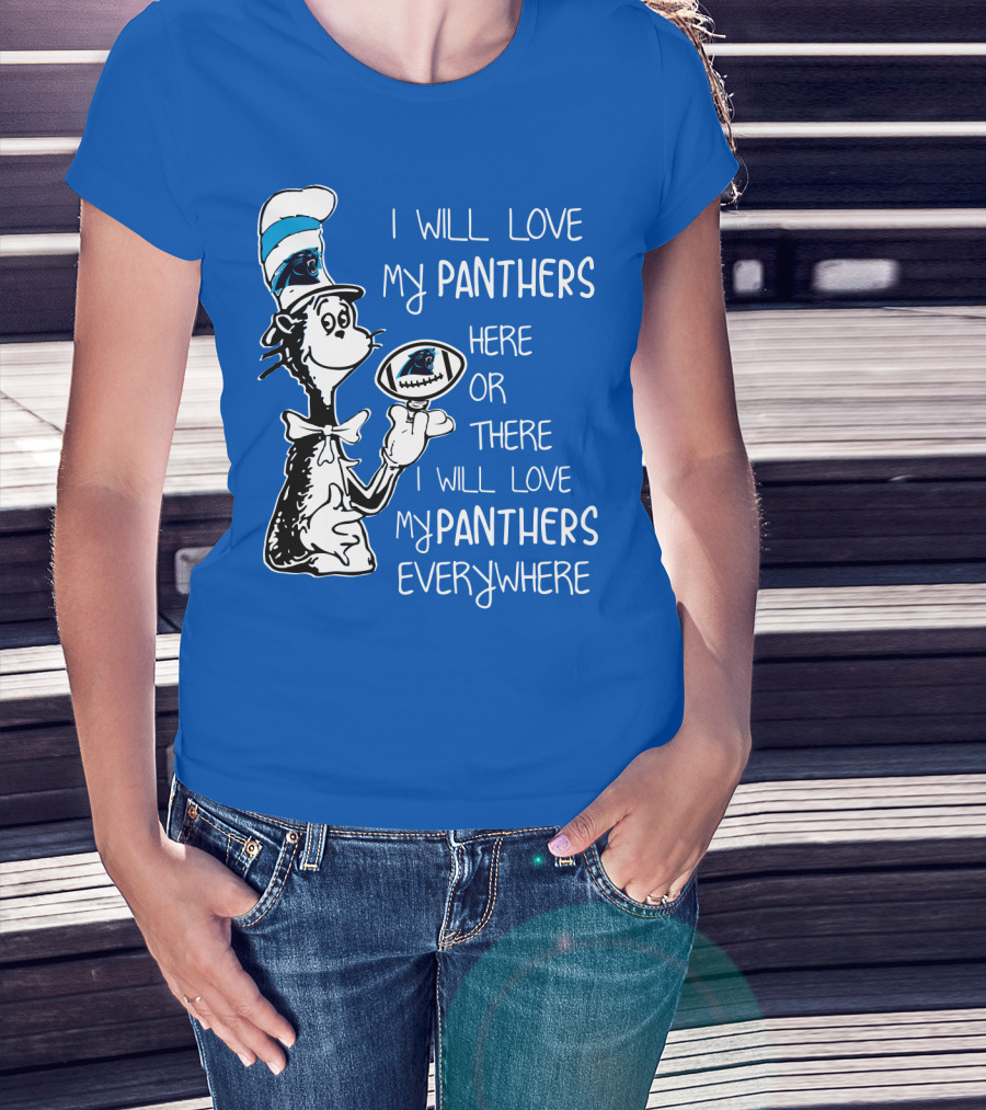 I Will Love My Panthers Here Or There I Will Love My Panthers Everywhere Cat In The Hat T-Shirt