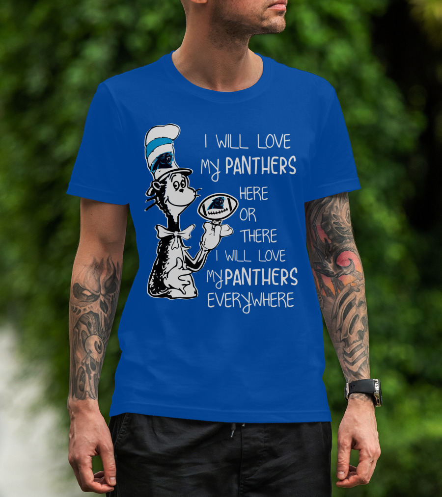 I Will Love My Panthers Here Or There I Will Love My Panthers Everywhere Cat In The Hat T-Shirt