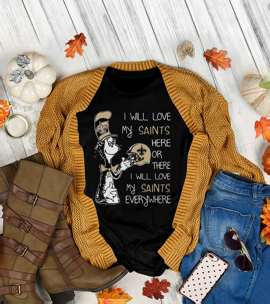 I Will Love My Saints Here Or There I Will Love My Saints Everywhere T-Shirt
