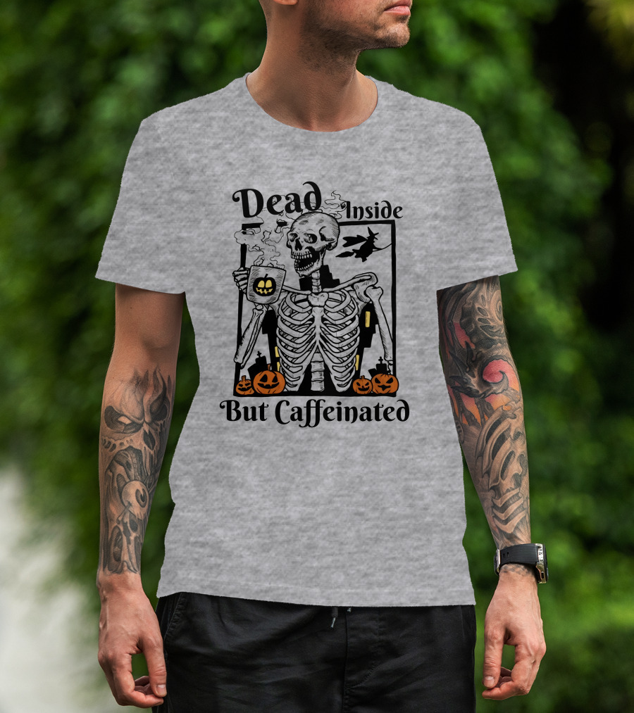 Dead Inside But Caffeinated Skeleton With Halloween Pumpkins And Witch T-Shirt