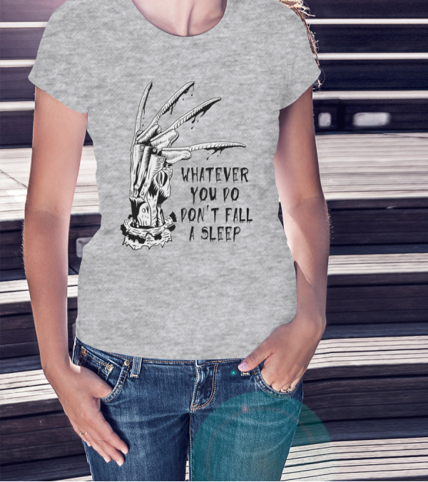 Whatever You Do Don't Fall Asleep Freddy Krueger Claw Dripping Horror T-Shirt