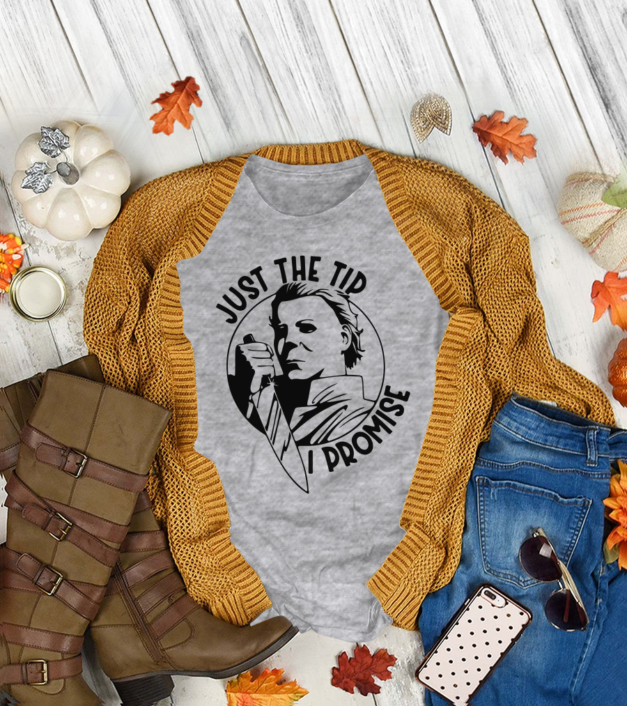 Just The Tip I Promise Michael Myers Knife T-Shirt