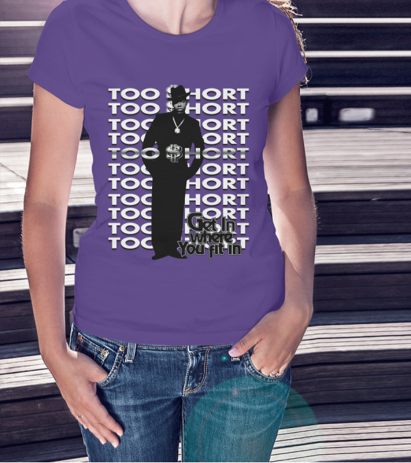 Too Short Get In Where You Fit In T-Shirt