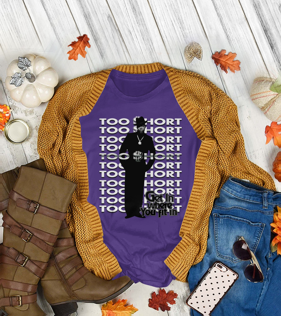 Too Short Get In Where You Fit In T-Shirt