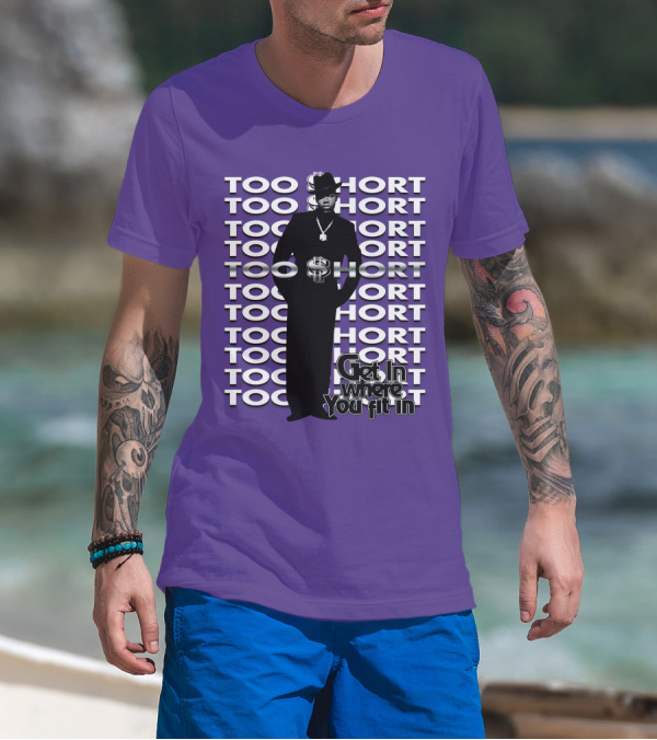 Too Short Get In Where You Fit In T-Shirt