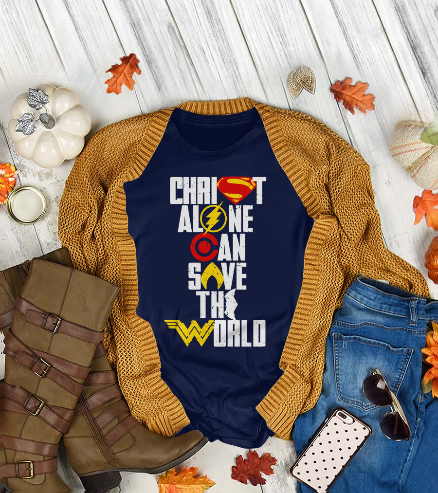 Christ Alone Can Save the World Superman Flash Aquaman Wonder Woman T-Shirt