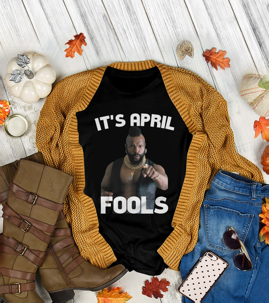 IT'S APRIL FOOLS T-Shirt