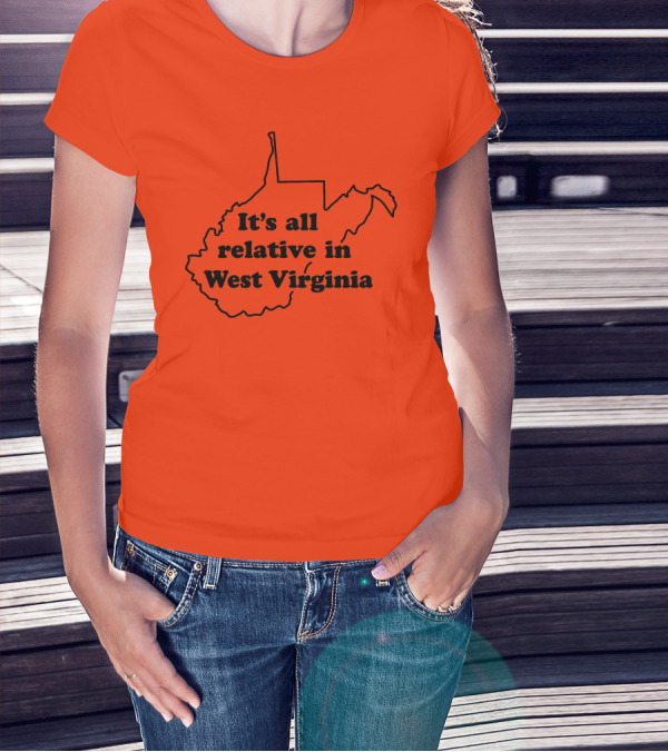 It's All Relative In West Virginia Map Outline T-Shirt
