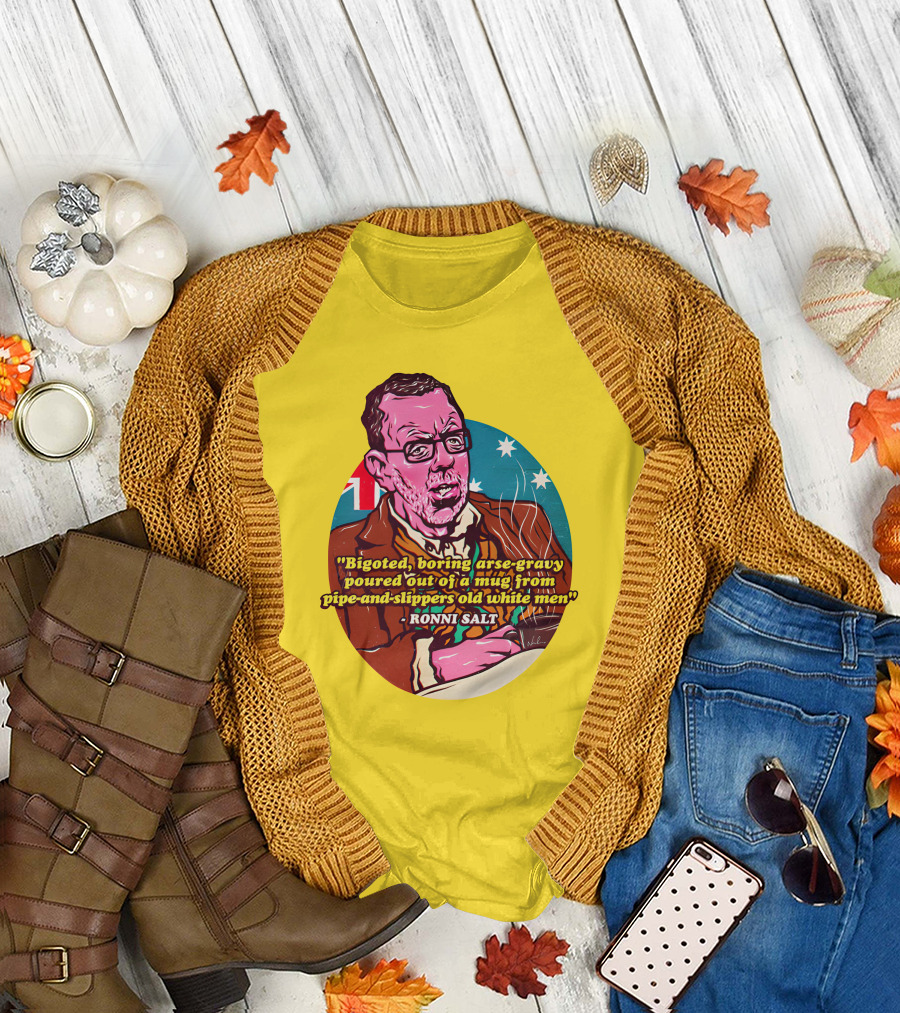 Bigoted Boring Arse-Gravy Poured Out Of A Mug From Pipe-And-Slippers Old White Men Ronni Salt T-Shirt