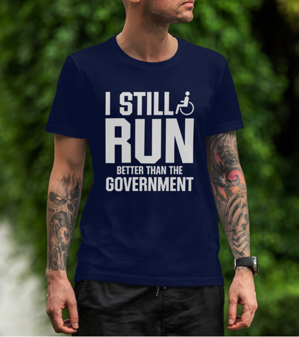 I Still Run Better Than The Government Wheelchair T-Shirt