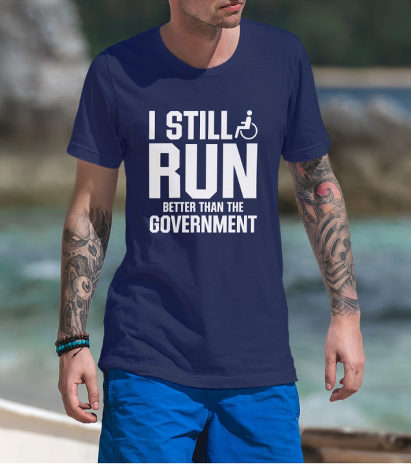 I Still Run Better Than The Government Wheelchair T-Shirt