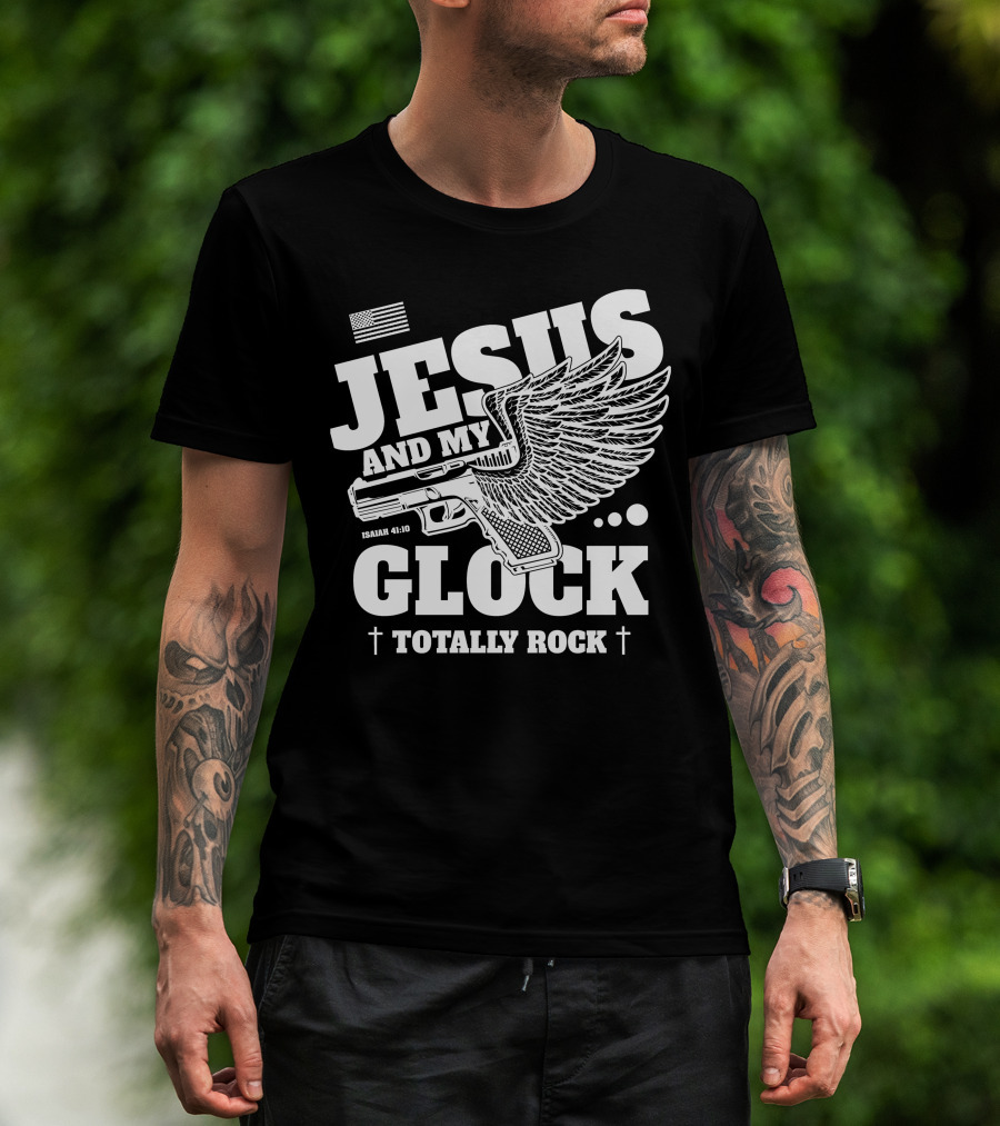 Jesus And My Glock Isaiah 41:10 Winged Totally Rock T-Shirt