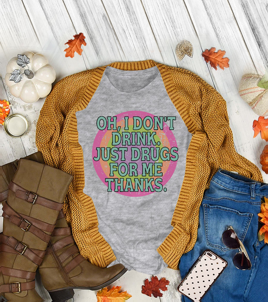 Oh I Don’t Drink Just Drugs For Me Thanks Retro Colorful Circle T-Shirt