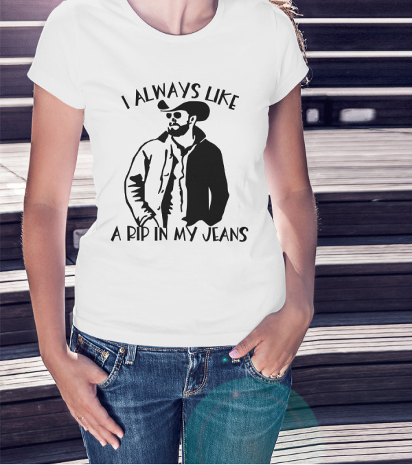 I Always Like A Rip In My Jeans Cowboy T-Shirt