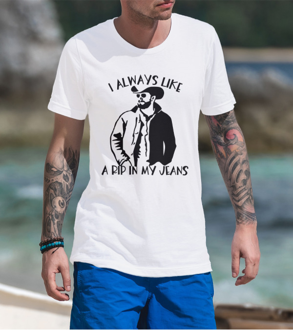 I Always Like A Rip In My Jeans Cowboy T-Shirt