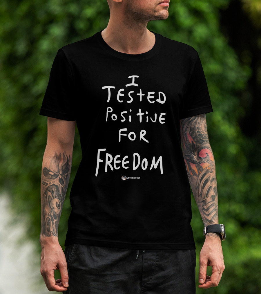 I Tested Positive For Freedom WeAreChange T-Shirt