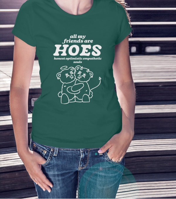 All My Friends Are HOES Honest Optimistic Empathetic Souls Cuddling Bears T-Shirt