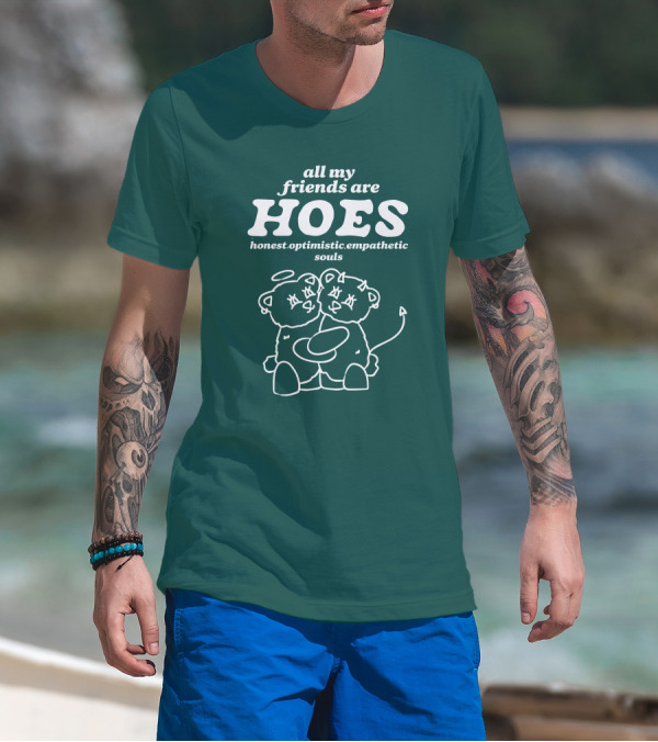 All My Friends Are HOES Honest Optimistic Empathetic Souls Cuddling Bears T-Shirt