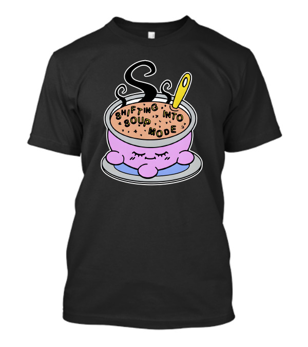 Shifting Into Soup Mode Cute Sleepy Cartoon Bowl With Steam And Ladle T-Shirt