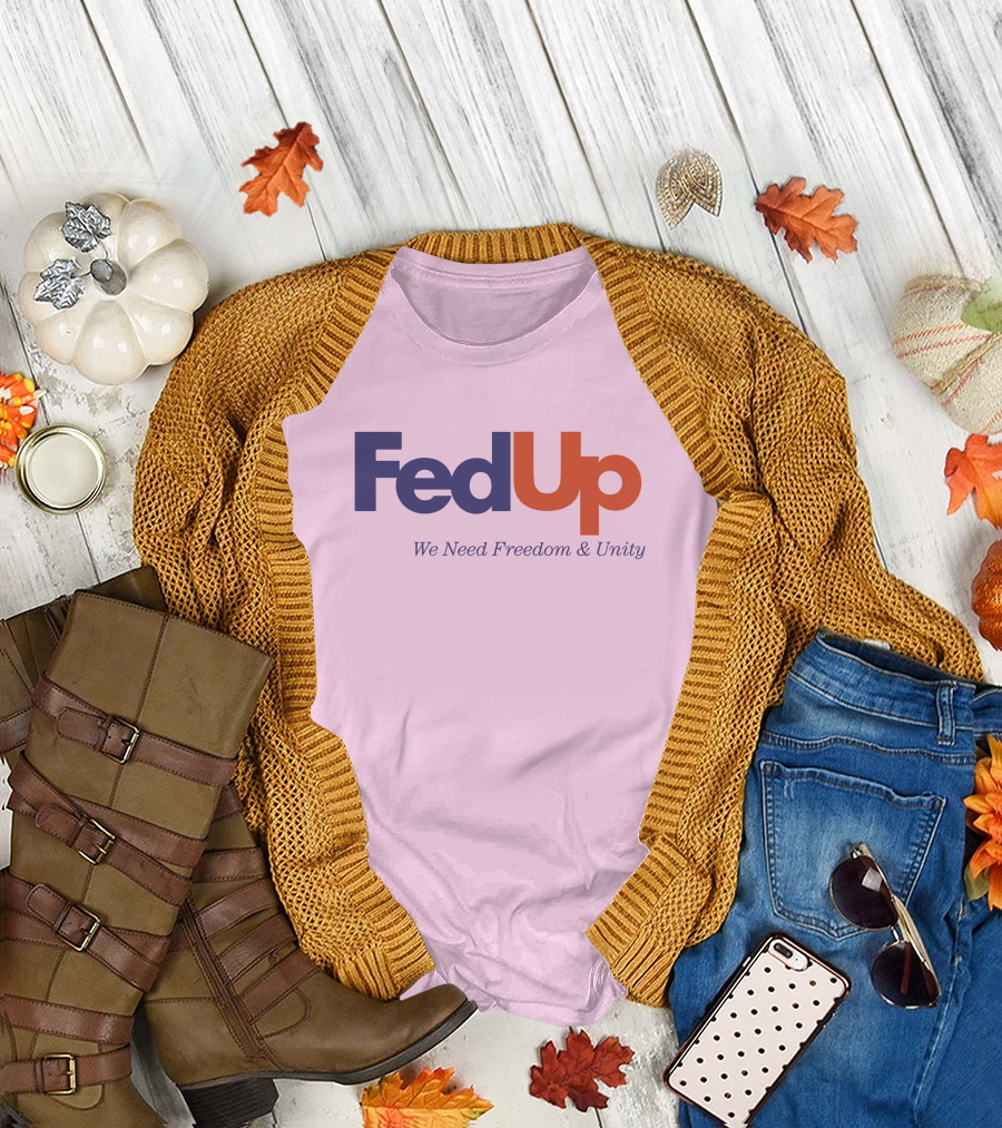 FedUp We Need Freedom And Unity T-Shirt