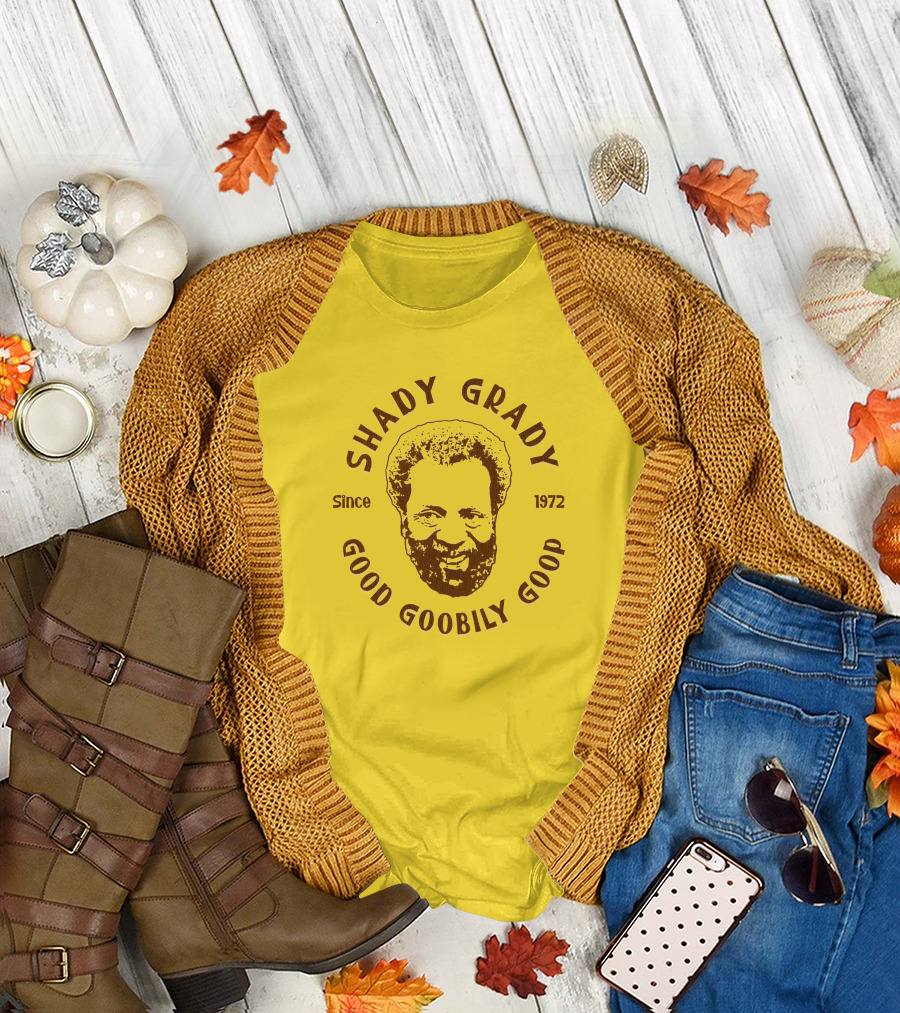 Shady Grady Good Goobily Goop Since 1972 T-Shirt