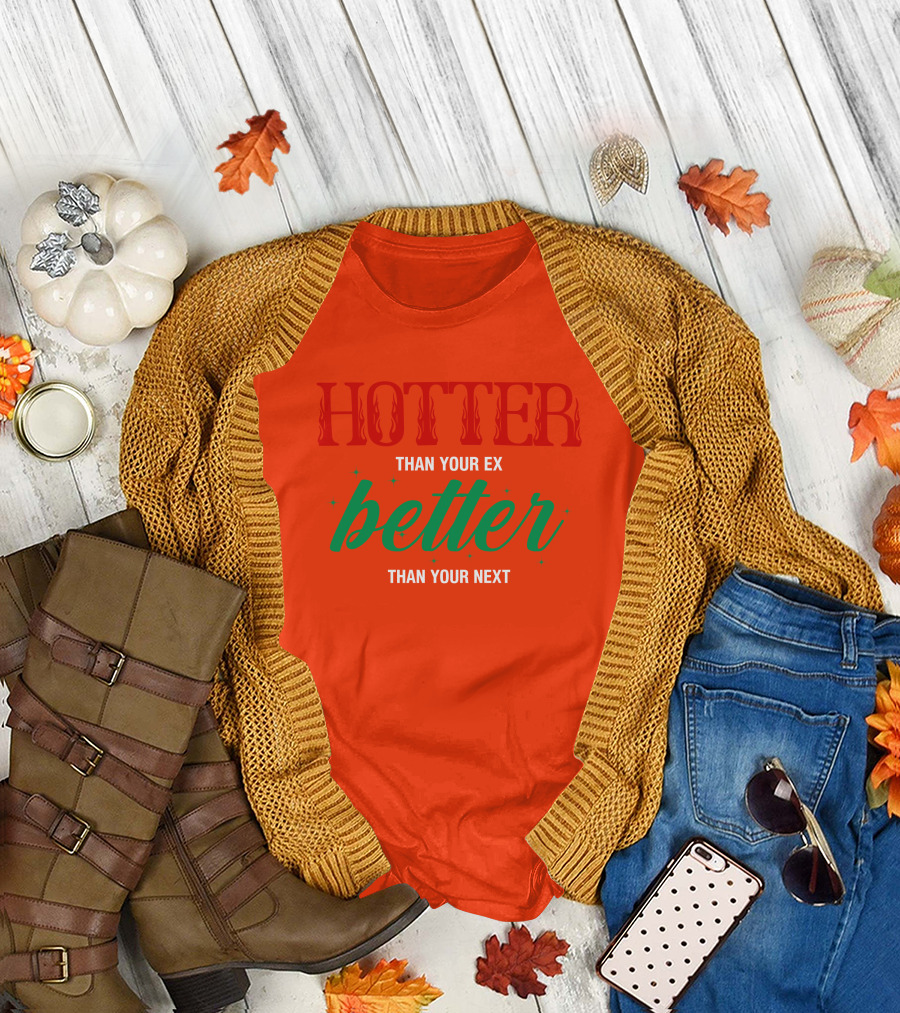 Hotter Than Your Ex Better Than Your Next Red Green Text T-Shirt