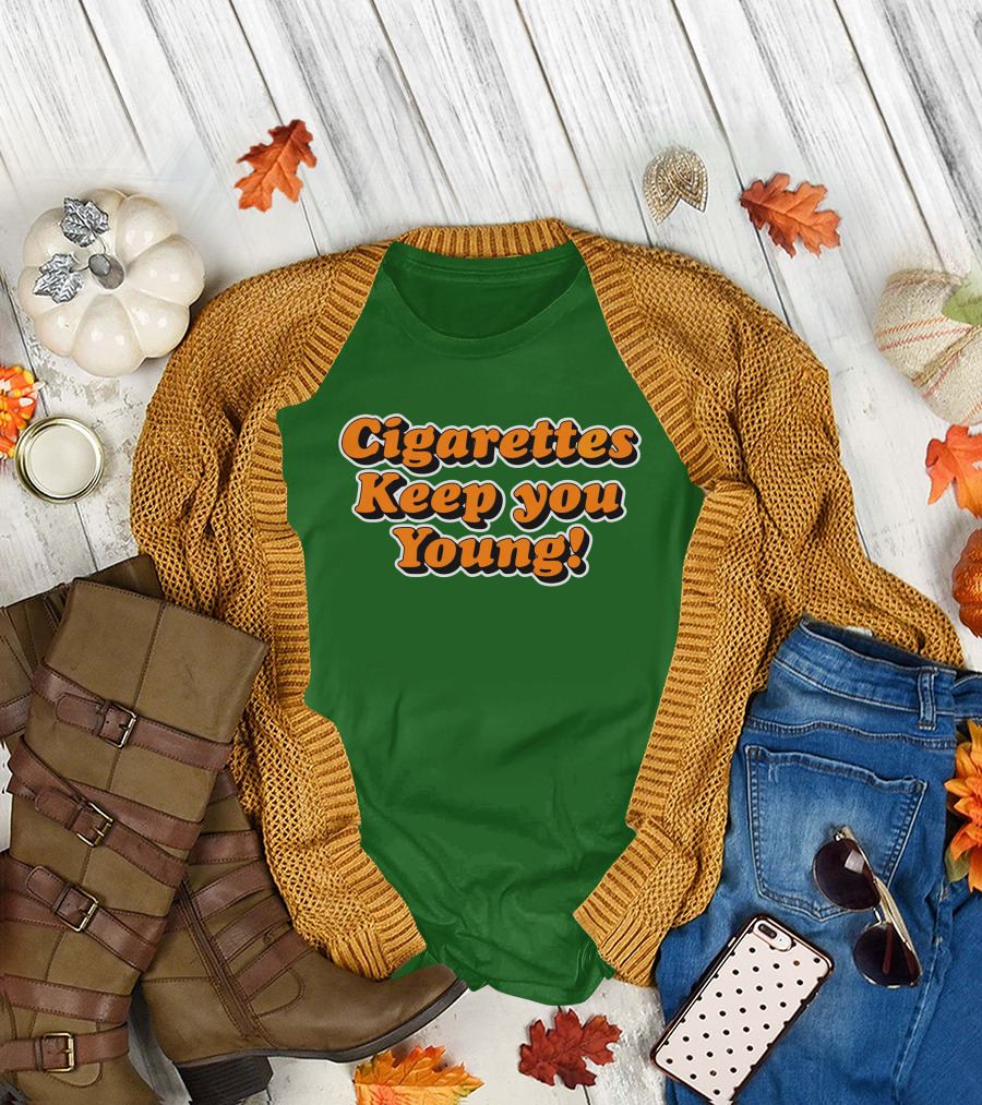 Shirts That Go Hard Cigarettes Keep You Young T-Shirt
