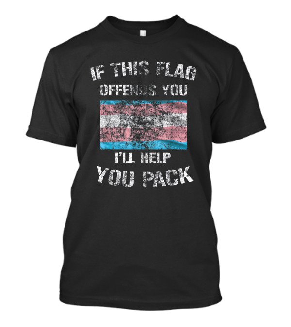 If This Flag Offends You I'll Help You Pack Trans Pride Flag T-Shirt