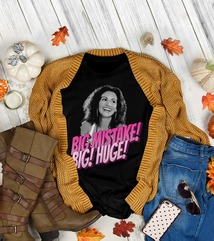 Big Mistake Big Huge Julia Roberts T-Shirt