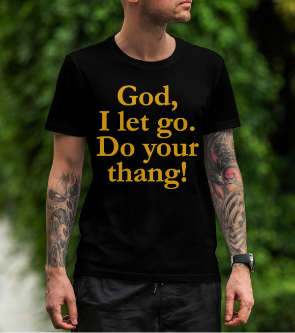 God I Let Go Do Your Thang T-Shirt