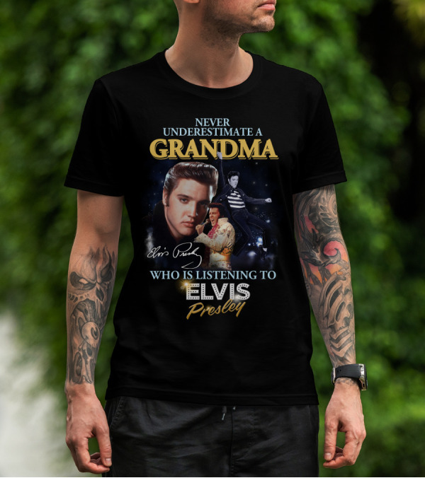 Never Underestimate A Grandma Who Is Listening To Elvis Presley T-Shirt
