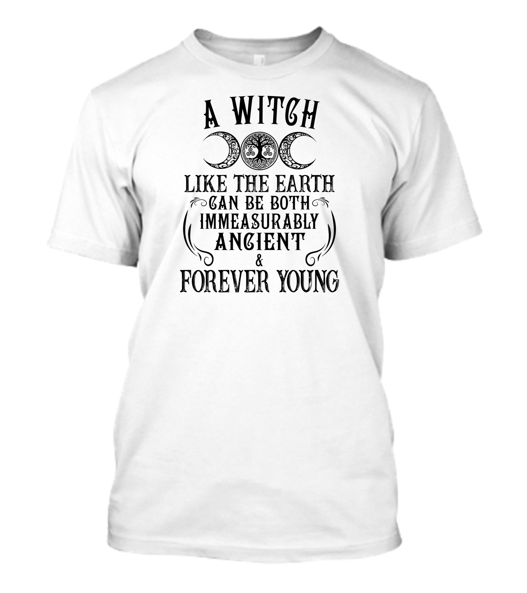 A Witch Like The Earth Can Be Both Immeasurably Ancient And Forever Young T-Shirt