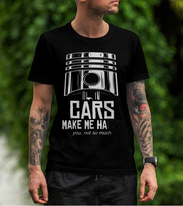 Cars Make Me Happy You Not So Much Piston T-Shirt