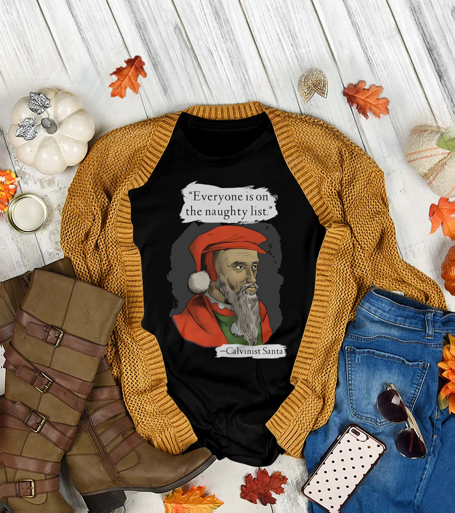 Calvinist Santa Everyone Is on the Naughty List T-Shirt