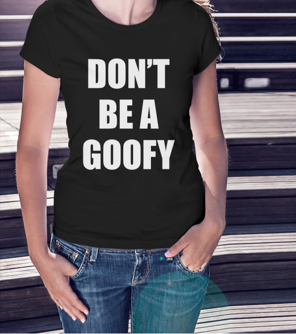 Maj Toure Don't Be A Goofy T-Shirt