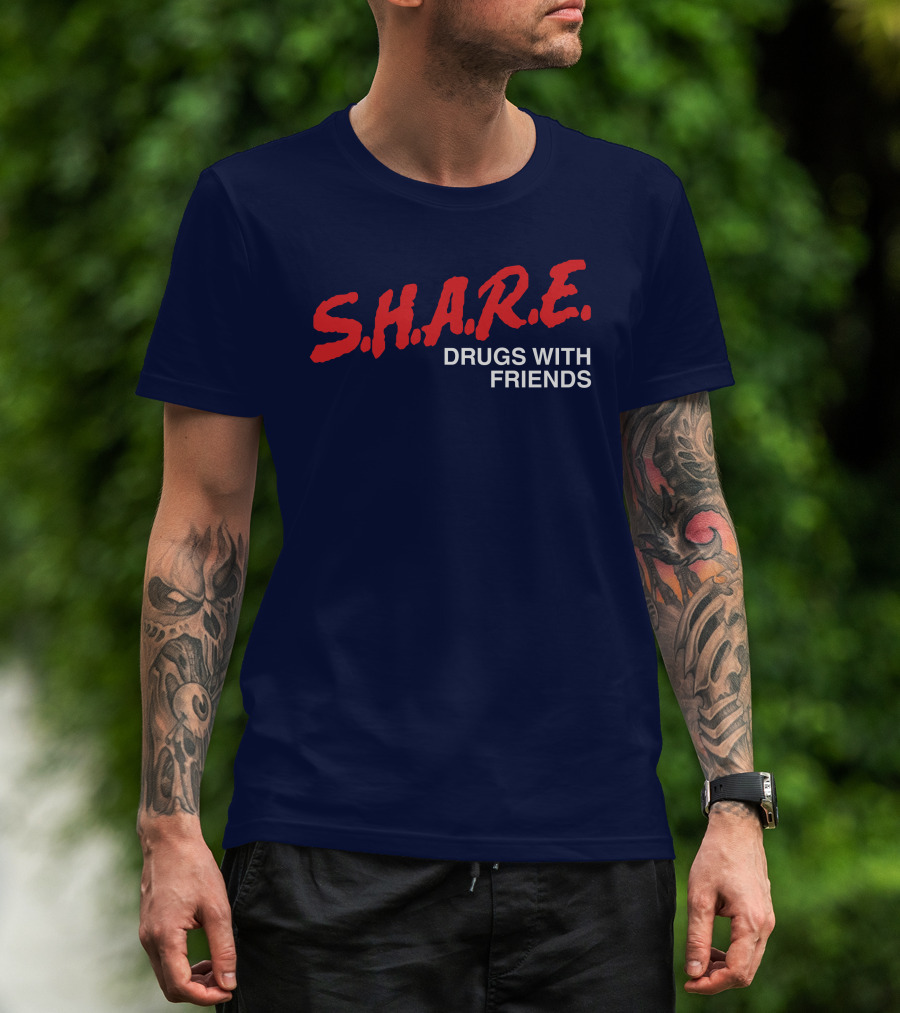 S.H.A.R.E. Drugs With Friends T-Shirt