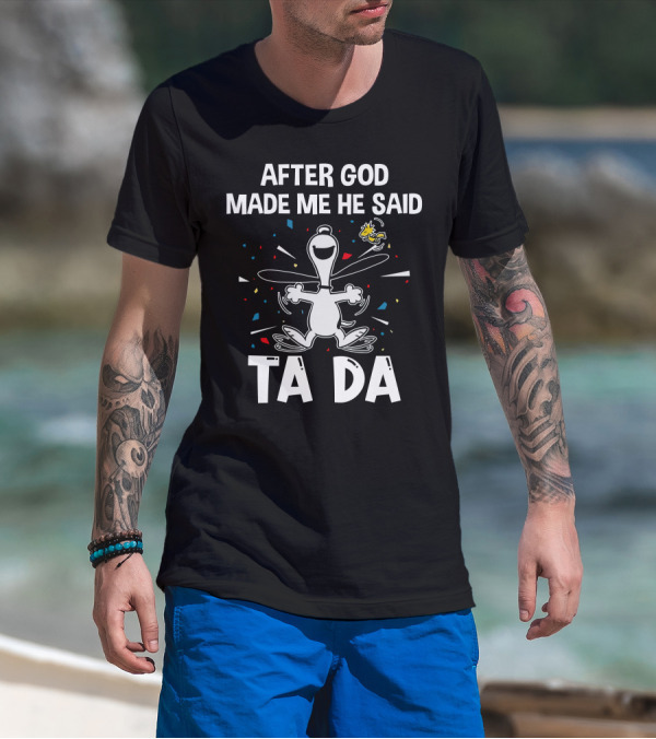 After God Made Me He Said Ta Da Snoopy Woodstock T-Shirt
