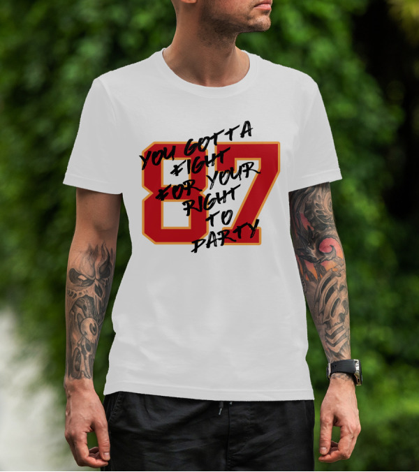 You Gotta Fight For Your Right To Party 87 Kansas City Football Chiefs T-Shirt