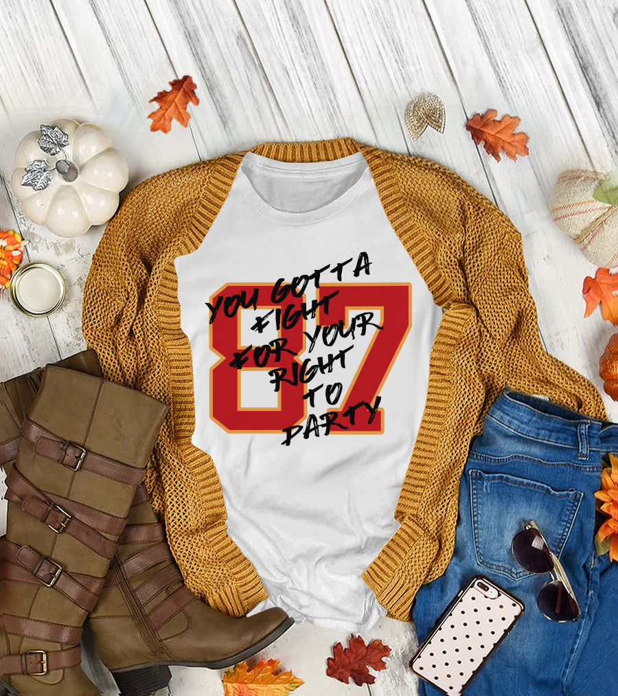 You Gotta Fight For Your Right To Party 87 Kansas City Football Chiefs T-Shirt