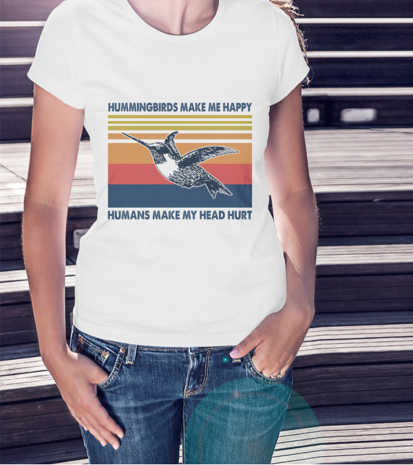 Hummingbirds Make Me Happy Humans Make My Head Hurt T-Shirt