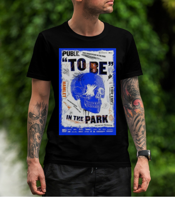 PUBLIC TO BE IN THE PARK HAMLET FREE SHAKESPEARE JUN 8-AUG 6 T-Shirt