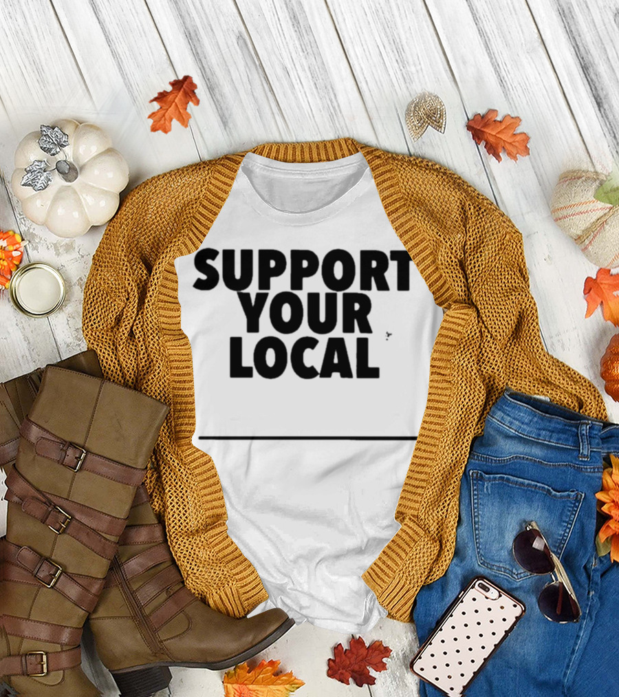 Support Your Local Blank T-Shirt