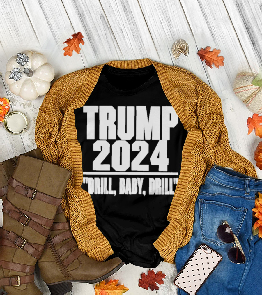 Trump 2024 Drill Baby Drill T-Shirt