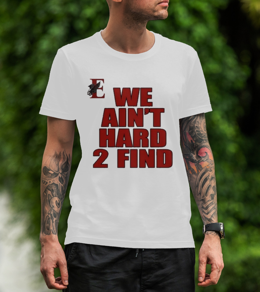 We Ain’t Hard 2 Find Red Block Text With Stylized E And Bird T-Shirt