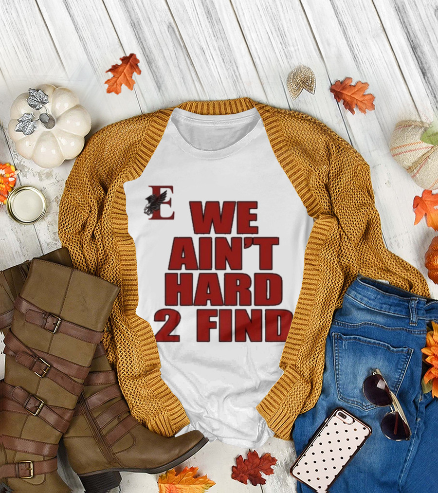 We Ain’t Hard 2 Find Red Block Text With Stylized E And Bird T-Shirt